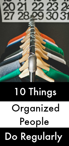 Learn the top 10 things organized people do on a regular basis. Easy to implement and will make you more organized instantly!