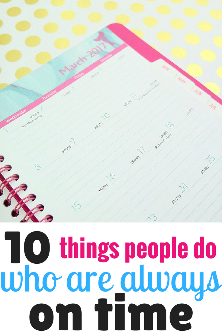 Here's our list of the top 10 things that people do who arrive on time. Incorporate these easy solutions to be punctual and organized throughout the day.